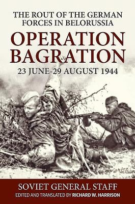 Operation Bagration, 23 June-29 August 1944: The Rout of the German Forces in Belorussia by Harrison, Richard