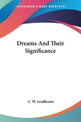 Dreams And Their Significance by Leadbeater, C. W.