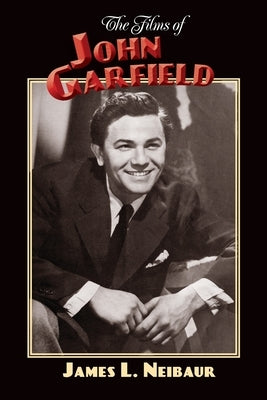 The Films of John Garfield by Neibaur, James L.