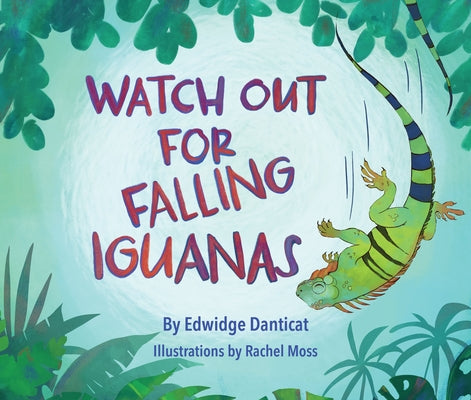 Watch Out for Falling Iguanas: A Children's Picture Book by Danticat, Edwidge