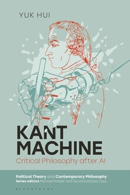 Kant Machine: Critical Philosophy After AI by Hui, Yuk