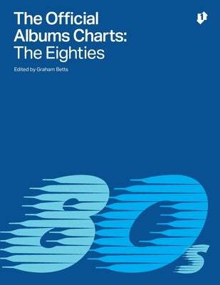 The Official Albums Charts - The Eighties by Betts, Graham