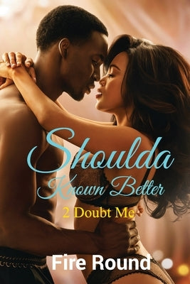 Shoulda Known Better: 2 Doubt Me by Badger, Craytonia Fire Round