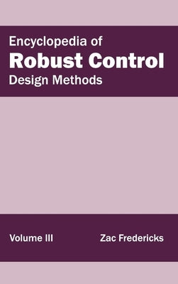 Encyclopedia of Robust Control: Volume III (Design Methods) by Fredericks, Zac