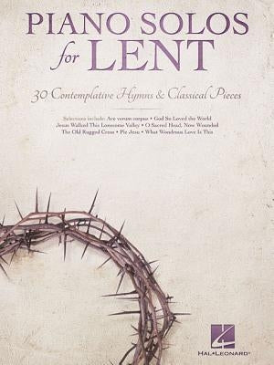 Piano Solos for Lent: 30 Contemplative Hymns & Classical Piano by Hal Leonard Corp