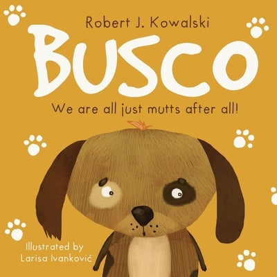 Busco: We are all just mutts after all! by Kowalski, Robert J.