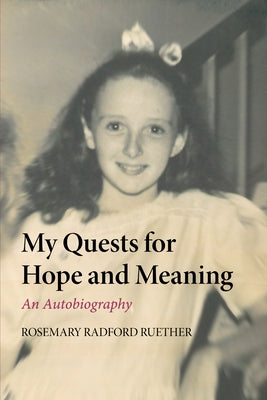 My Quests for Hope and Meaning by Ruether, Rosemary Radford