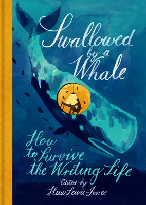 Swallowed by a Whale: How to Survive the Writing Life by Lewis-Jones, Huw