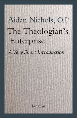 The Theologian's Enterprise: A Very Short Introduction by Nichols, Aidan