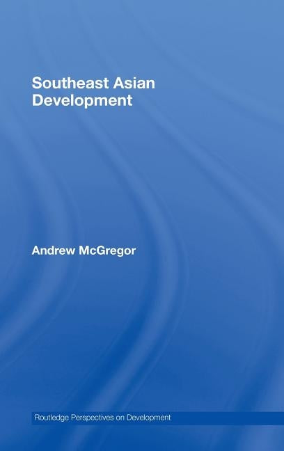 Southeast Asian Development by McGregor, Andrew