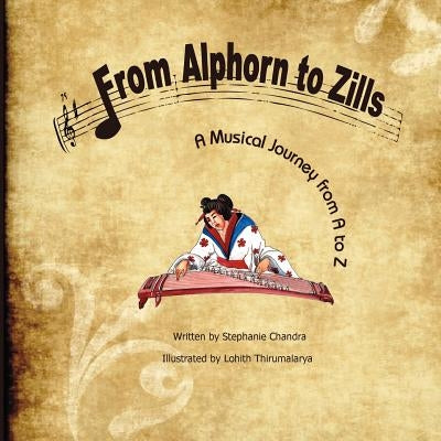 From Alphorn to Zills: A Musical Journey From A to Z by Thirumalarya, Lohith