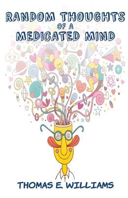 RANDOM THOUGHTS of a Medicated Mind by Williams, Thomas E.