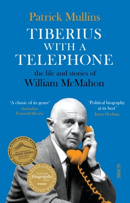 Tiberius with a Telephone: The Life and Stories of William McMahon by Mullins, Patrick