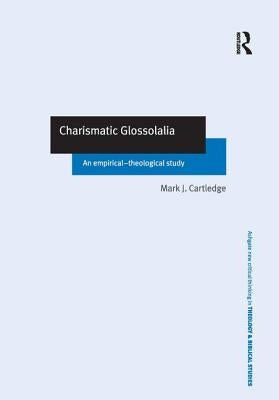 Charismatic Glossolalia: An Empirical-Theological Study by Cartledge, Mark J.