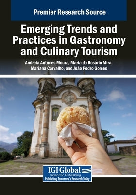 Emerging Trends and Practices in Gastronomy and Culinary Tourism by Moura, Andreia Antunes