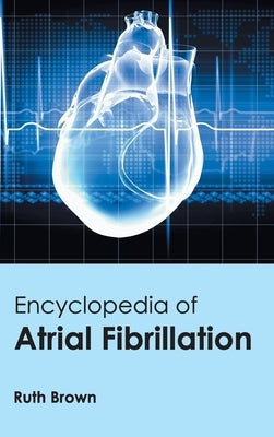 Encyclopedia of Atrial Fibrillation by Brown, Ruth