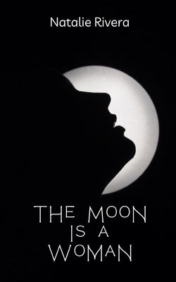 The Moon is a Woman by Rivera, Natalie