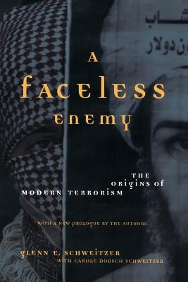 A Faceless Enemy: The Origins of Modern Terrorism by Schweitzer, Glenn E.