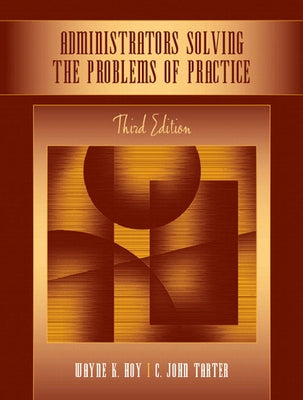 Administrators Solving the Problems of Practice: Decision-Making Concepts, Cases, and Consequences by Hoy, Wayne