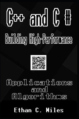 C++ and C # Building High-Performance Applications and Algorithms by Miles, Ethan C.