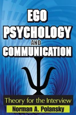 Ego Psychology and Communication: Theory for the Interview by Polansky, Norman