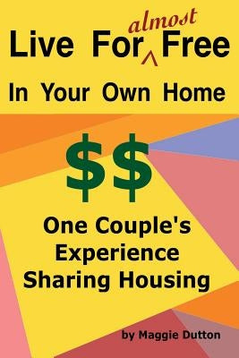 Live For almost Free: One Couple's Experience Sharing Housing by Dutton, Margaret Ann