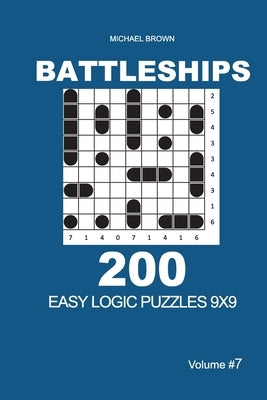 Battleships - 200 Easy Logic Puzzles 9x9 (Volume 7) by Brown, Michael