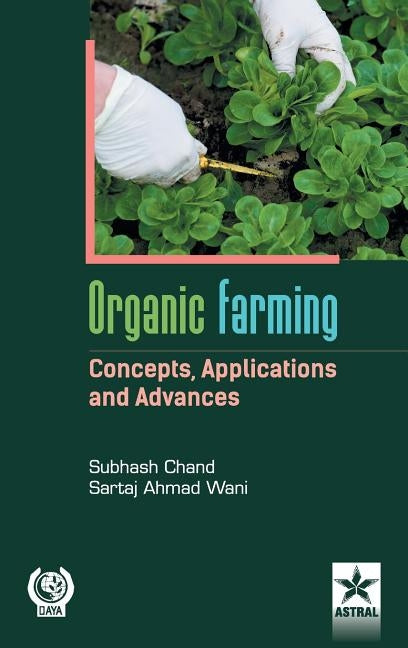 Organic Farming Concepts, Application and Advances by Subhash Chand