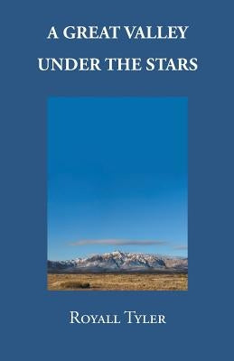 A Great Valley Under the Stars by Tyler, Royall