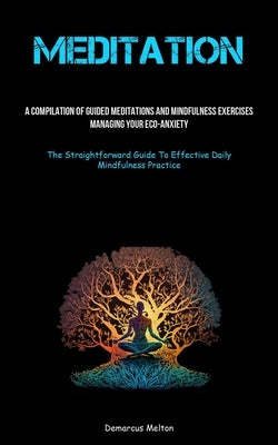 Meditation: A Compilation Of Guided Meditations And Mindfulness Exercises: Managing Your Eco-Anxiety (The Straightforward Guide To Effective Daily Min by Melton, Demarcus