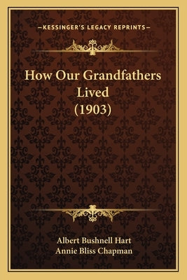 How Our Grandfathers Lived (1903) by Hart, Albert Bushnell