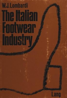 The Italian Footwear Industry: An Empirical Analysis by Lombardi, Waldo John