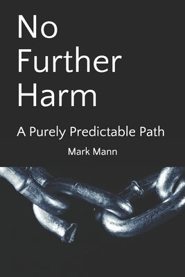 No Further Harm: A Purely Predictable Path by Mann, Mark (Marcus)