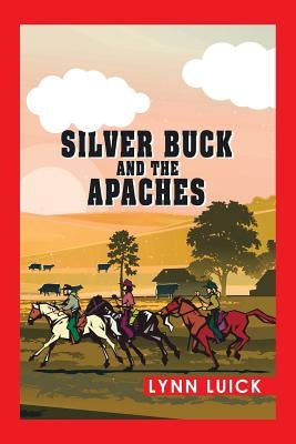Silver Buck and the Apaches by Luick, Lynn