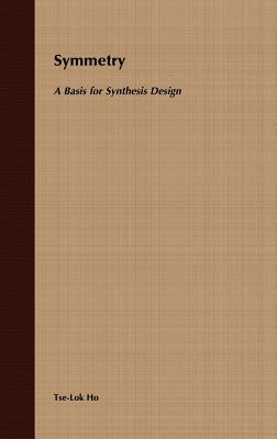 Symmetry: A Basis for Synthesis Design by Ho, Tse-Lok