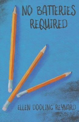 No Batteries Required by Reynard, Ellen Dooling