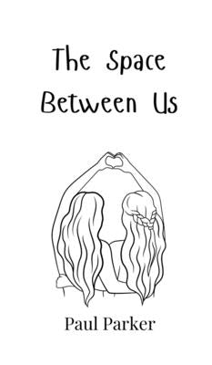 The Space Between Us by Parker, Paul