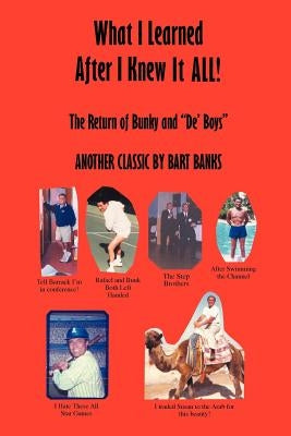 What I Learned After I Knew It All: The Return of Bunky and de' Boys Another Classic by Bart Banks by Banks, Bart