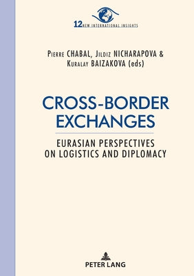 Cross-border exchanges: Eurasian perspectives on logistics and diplomacy by Vassort-Rousset, Brigitte