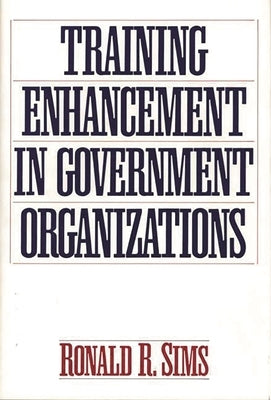 Training Enhancement in Government Organizations by Sims, Ronald R.
