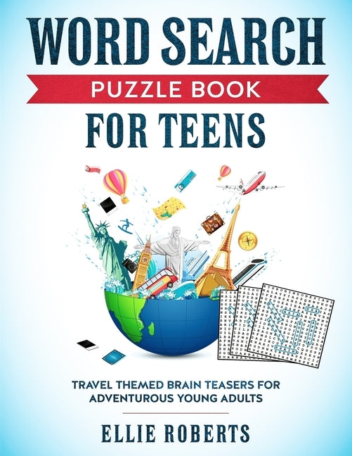 Word Search Puzzle Book for Teens: Travel Themed Brain Teasers for Adventurous Young Adults by Roberts, Ellie