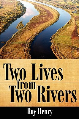 Two Lives from Two Rivers by Henry, Roy