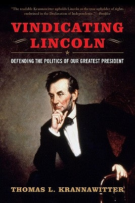 Vindicating Lincoln: Defending the Politics of Our Greatest President by Krannawitter, Thomas L.