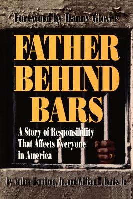 Father Behind Bars: A Story of Responsibility That Affects Everyone in America by Hamilton, Arthur L., Jr.