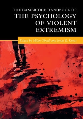 The Cambridge Handbook of the Psychology of Violent Extremism by Obaidi, Milan