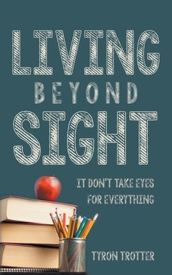 Living Beyond Sight by Trotter, Tyron