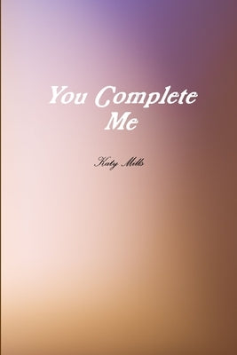 You Complete Me by Mills, Katy