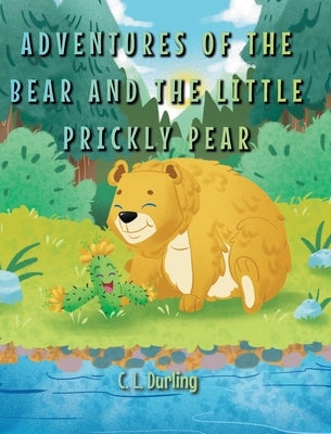 Adventures of the Bear and the Little Prickly Pear by Durling, C. L.