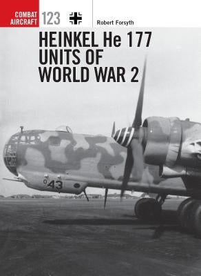 Heinkel He 177 Units of World War 2 by Forsyth, Robert