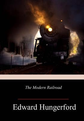 The Modern Railroad by Hungerford, Edward